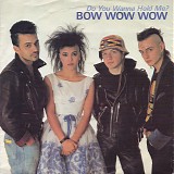 Bow Wow Wow - Do You Wanna Hold Me?