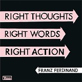 Franz Ferdinand - Right Thoughts, Right Words, Right Action