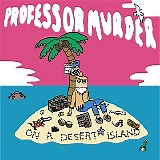 Professor Murder - Professor Murder On A Desert Island - Get Free Music At RCRDLBL.com