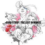 Arab Strap - The Last Romance