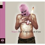 Stars - Set Yourself On Fire