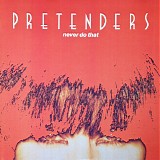 The Pretenders - Never Do That