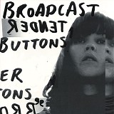 Broadcast - Tender Buttons