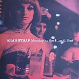 Arab Strap - Monday At The Hug & Pint