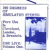 Pere Ubu - 390 Degrees Of Simulated Stereo. Ubu Live: Volume One