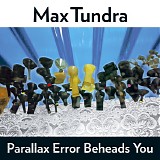 Max Tundra - Parallax Error Beheads You