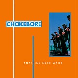 Chokebore - Anything Near Water