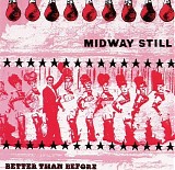 Midway Still - Better Than Before