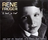 Rene Froger - Ik Heb Je Lief  CD 1