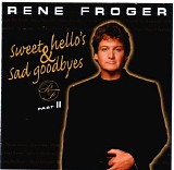 Rene Froger - Sweet Hallo's & Sad Goodbyes