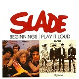 Slade - Beginnings / Play It Loud