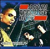 Atari Teenage Riot - Delete Yourself