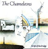 The Chameleons - Script Of The Bridge