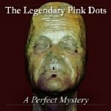 The Legendary Pink Dots - A Perfect Mystery