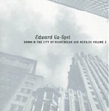 Edward Ka-Spel - Down In The City Of Heartbreak And Needles Volume 2