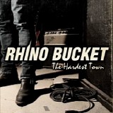 Rhino Bucket - The Hardest Town