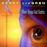 Kerry Livgren - When Things Get Electric