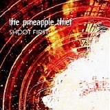 The Pineapple Thief - Shoot First