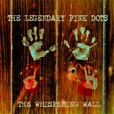 The Legendary Pink Dots - The Whispering Wall