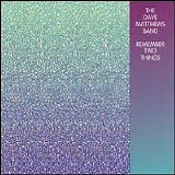 Dave Matthews Band - Remember Two Things