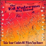 Ed Palermo Big Band - Take Your Clothes Off When You Dance