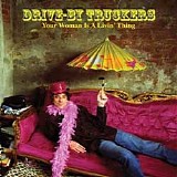 Drive-By Truckers - Your Woman Is A Livin' Thing
