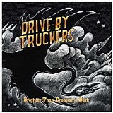Drive-By Truckers - Brighter Than Creation's Dark