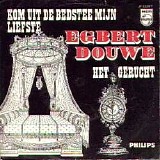 Egbert Douwe - Kom Uit De Bedstee Mijn Liefste