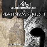 Audiomachine - The Platinum Series II: Gladiators and Monsters