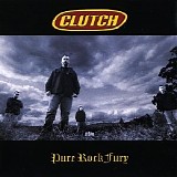 Clutch - Pure Rock Fury