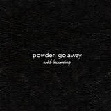 Powder! Go Away - Cold Becoming
