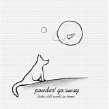 Powder! Go Away - Laika Still Wants Go Home