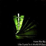 From The Sky - Like Crystal In A World Of Glass