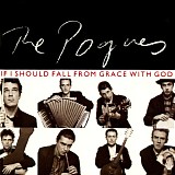 The Pogues - If I Should Fall From Grace With God