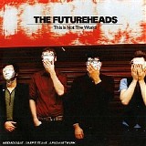 Futureheads - This Is Not the World