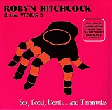 Robyn Hitchcock & The Venus 3 - Sex, Food, Death...And Tarantulas