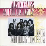 Alison Krauss & The Cox Family - I Know Who Holds Tomorrow