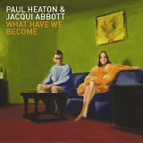 Paul Heaton & Jacqui Abbott - What Have We Become