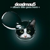 DeadMau5 - Album Title Goes Here