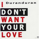 Duran Duran - I Don't Want Your Love