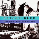 Deacon Blue - Our Town - The Greatest Hits