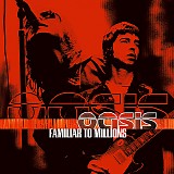 Oasis - Familiar To Millions