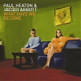 Heaton. Paul And Jacqui Abbot - What Have We Become
