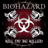 Biohazard - Kill Or Be Killed