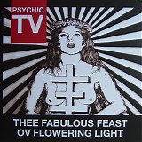 Psychic TV - Thee Fabulous Feast Ov Flowering Light