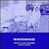 Whitehouse - Twice Is Not Enough - Never Forget Death
