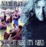 Robert Plant - Oh Den Haag ItÂ´s Hard