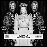 Royksopp & Robyn - Do It Again