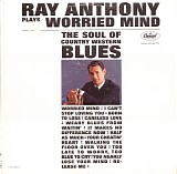 Ray Anthony - Ray Anthony Plays Worried Mind - The Soul Of Country Western Blues (Canada)