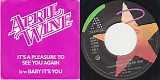 April Wine - It's A Pleasure To See You Again/Baby It's You (Canada Picture sleeve)
